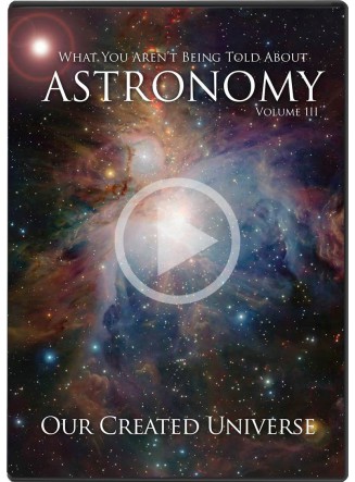 Astronomy - What You Aren't Being Told About Astronomy - Volume III - Our Created Universe (Digital Streaming Video)